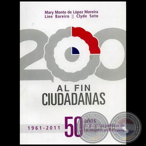 AL FIN CIUDADANAS - Autores:  MARY MONTE DE LPEZ MOREIRA; LINE BAREIRO; CLYDE SOTO - Ao 2011